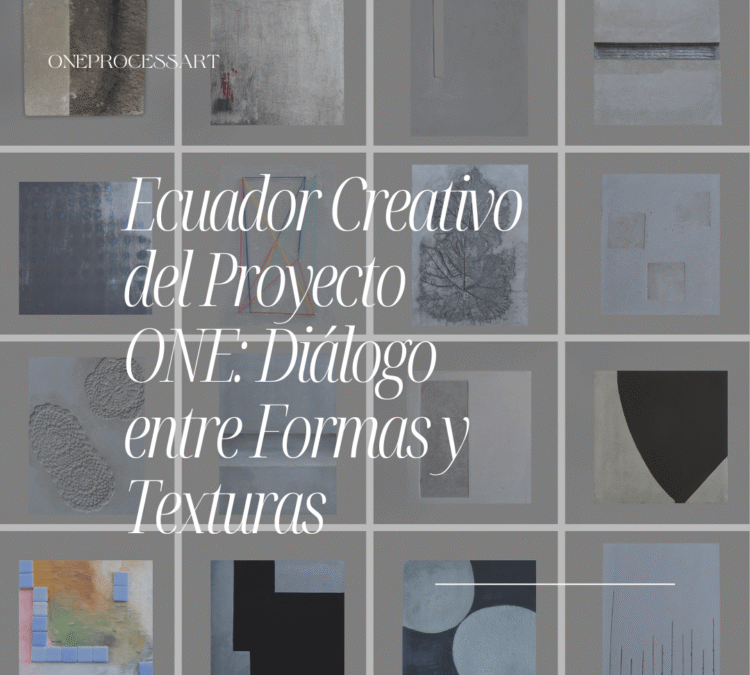Ecuador Creativo del Proyecto ONE: Diálogo entre Formas y Texturas